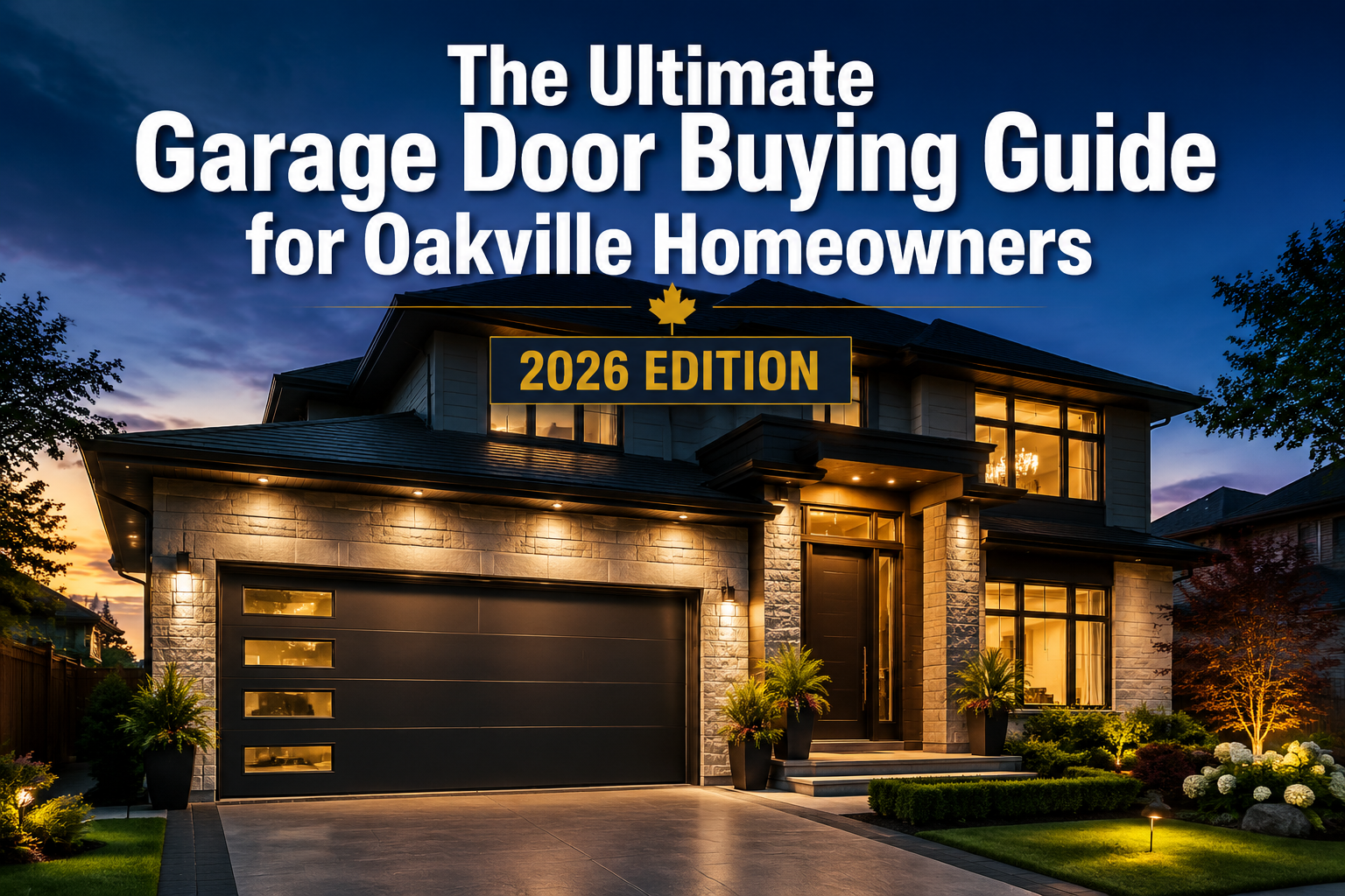 The Ultimate Garage Door Buying Guide for Oakville Homeowners (2026 Edition)